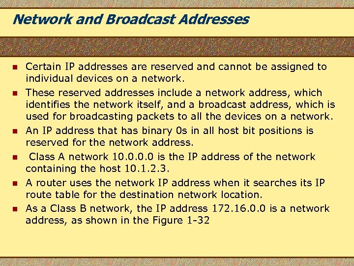 Network and Broadcast Addresses n n n Certain IP addresses are reserved and cannot