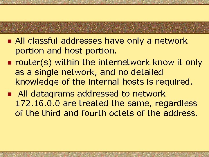 n n n All classful addresses have only a network portion and host portion.