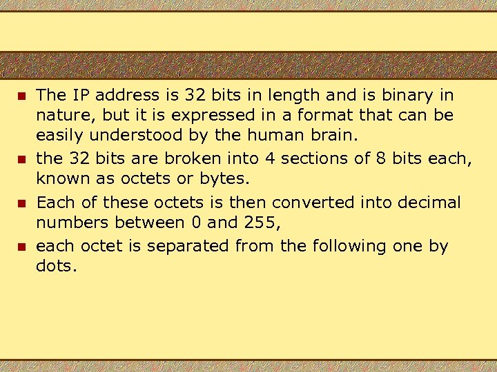 n n The IP address is 32 bits in length and is binary in