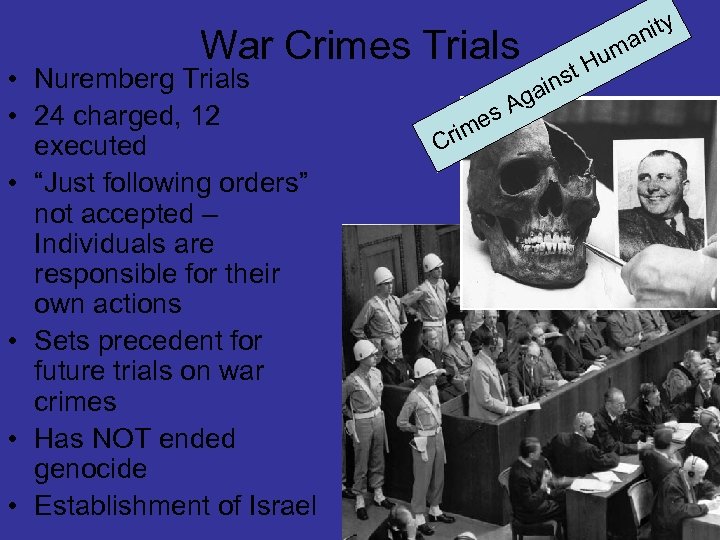 War Crimes Trials • Nuremberg Trials • 24 charged, 12 executed • “Just following