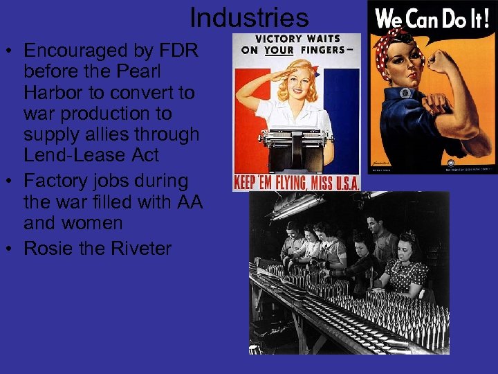 Industries • Encouraged by FDR before the Pearl Harbor to convert to war production