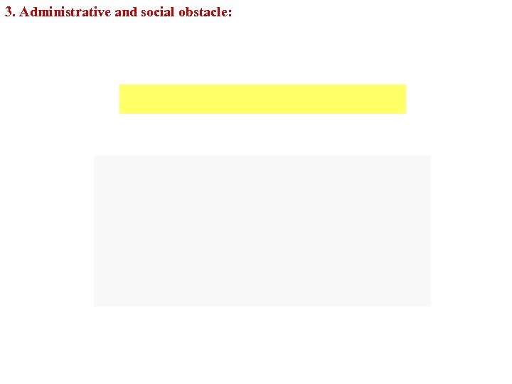 3. Administrative and social obstacle: 