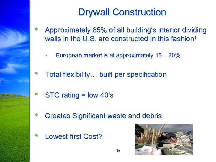 Drywall Construction • Approximately 85% of all building’s interior dividing walls in the U.
