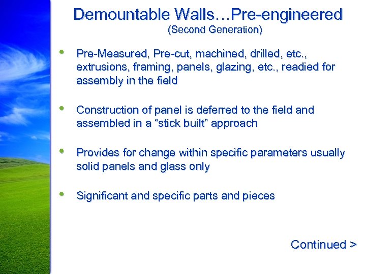 Demountable Walls…Pre-engineered (Second Generation) • Pre-Measured, Pre-cut, machined, drilled, etc. , extrusions, framing, panels,