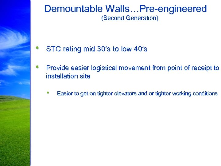 Demountable Walls…Pre-engineered (Second Generation) • STC rating mid 30’s to low 40’s • Provide
