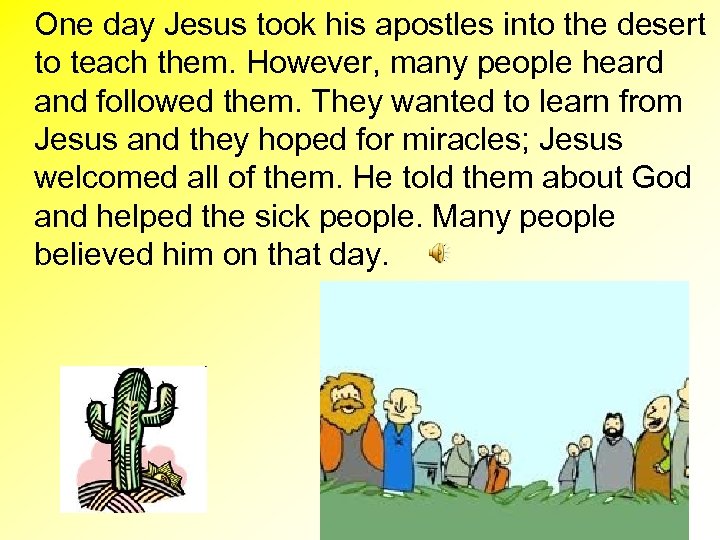One day Jesus took his apostles into the desert to teach them. However, many