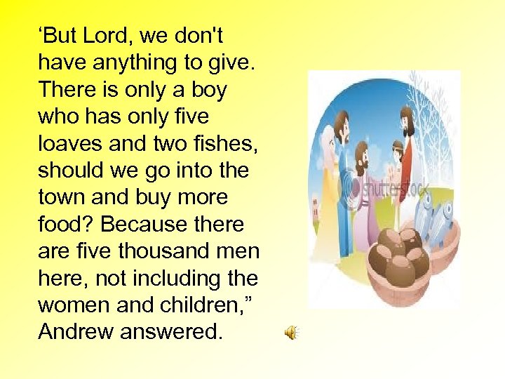 ‘But Lord, we don't have anything to give. There is only a boy who