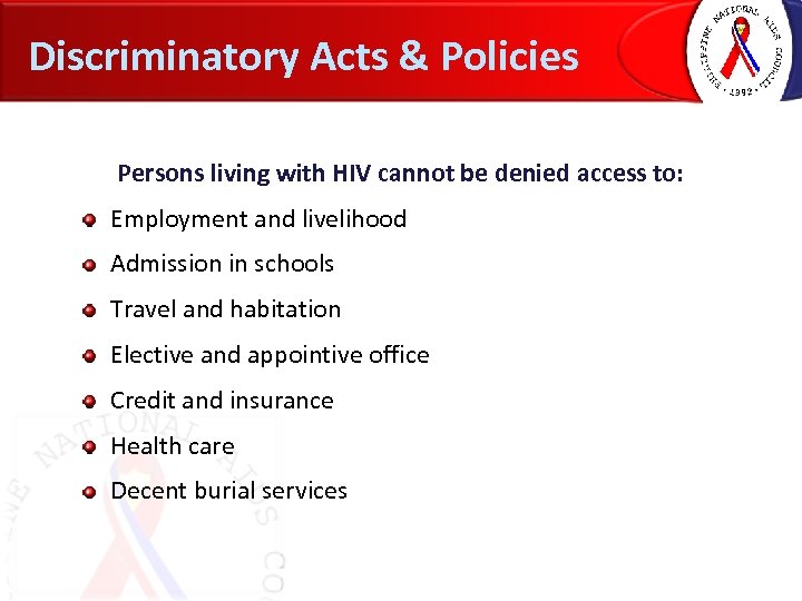 Discriminatory Acts & Policies Persons living with HIV cannot be denied access to: Employment