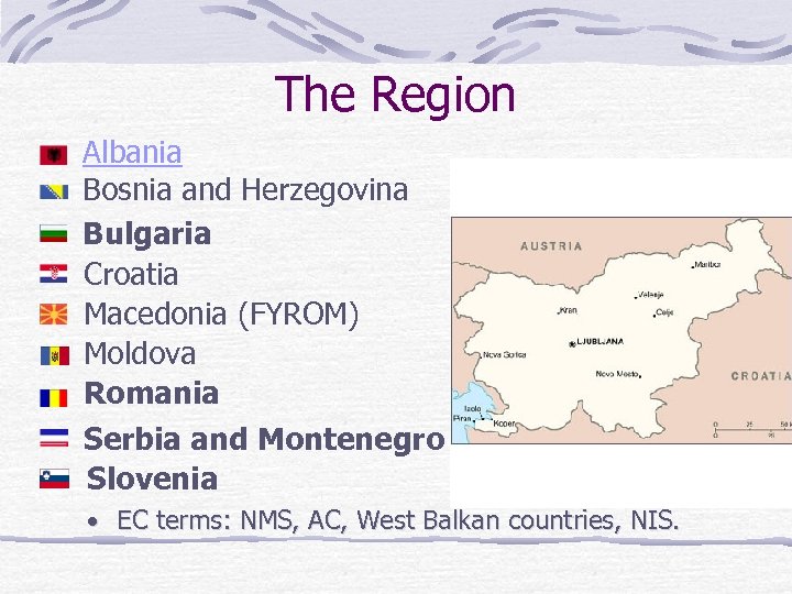 The Region Albania Bosnia and Herzegovina Bulgaria Croatia Macedonia (FYROM) Moldova Romania Serbia and