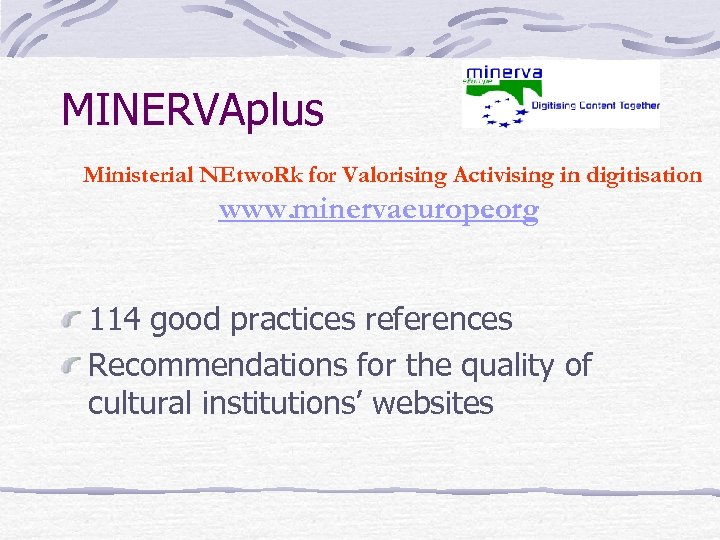 MINERVAplus Ministerial NEtwo. Rk for Valorising Activising in digitisation www. minervaeurope. org 114 good