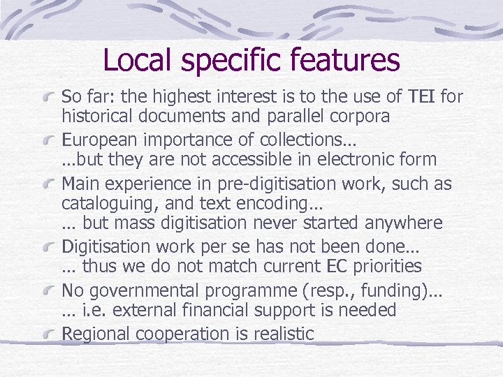 Local specific features So far: the highest interest is to the use of TEI