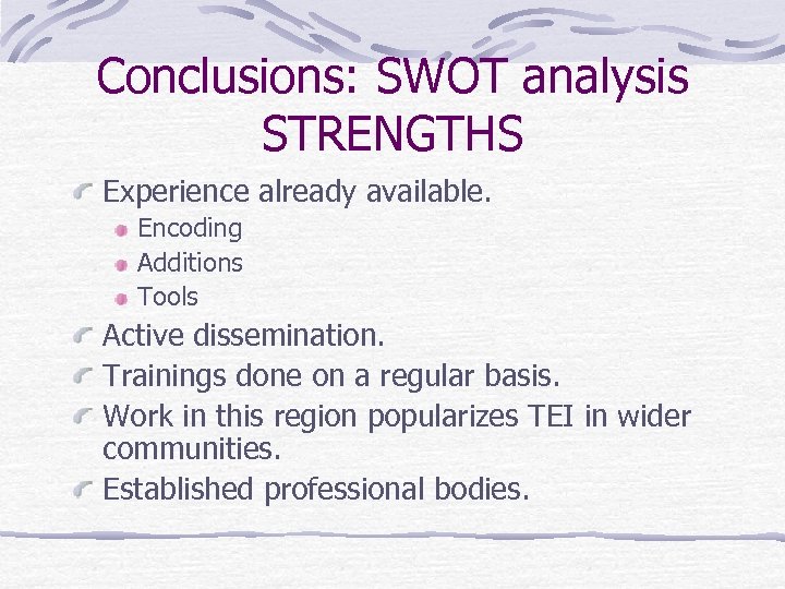 Conclusions: SWOT analysis STRENGTHS Experience already available. Encoding Additions Tools Active dissemination. Trainings done