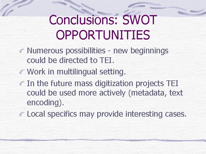 Conclusions: SWOT OPPORTUNITIES Numerous possibilities - new beginnings could be directed to TEI. Work
