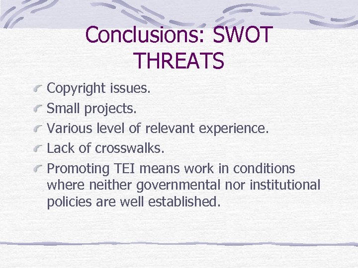 Conclusions: SWOT THREATS Copyright issues. Small projects. Various level of relevant experience. Lack of