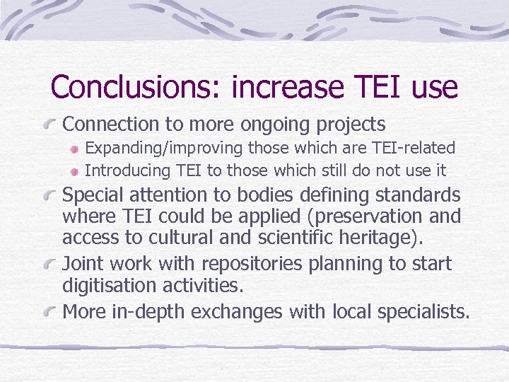 Conclusions: increase TEI use Connection to more ongoing projects Expanding/improving those which are TEI-related