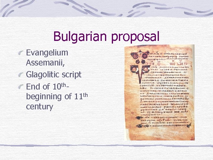 Bulgarian proposal Evangelium Assemanii, Glagolitic script End of 10 thbeginning of 11 th century