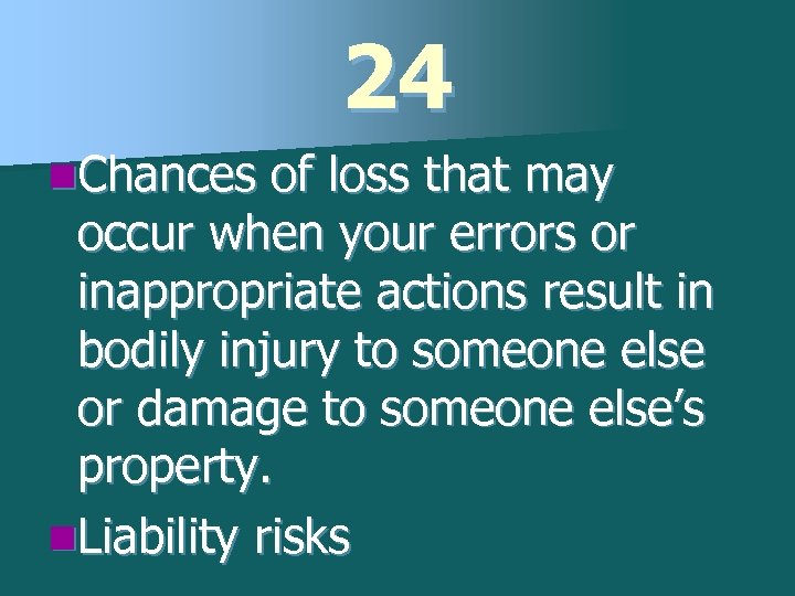 24 n. Chances of loss that may occur when your errors or inappropriate actions