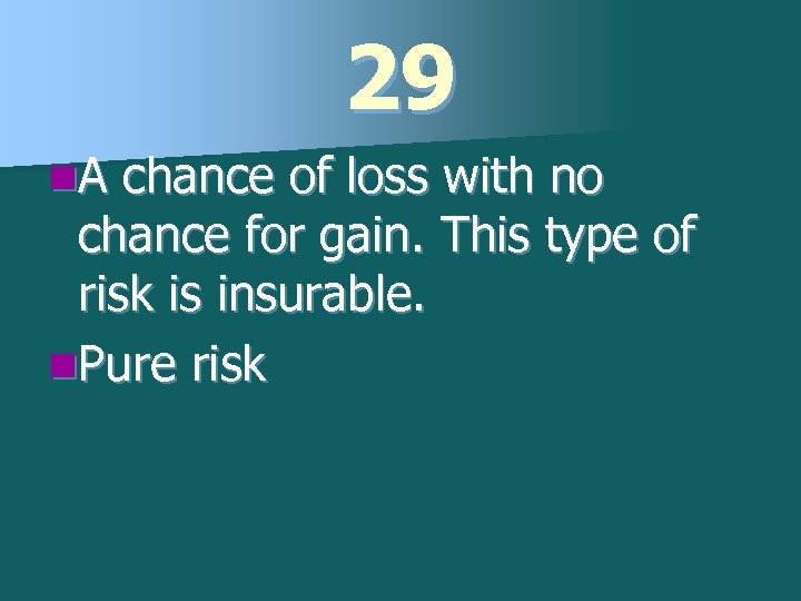 29 n. A chance of loss with no chance for gain. This type of