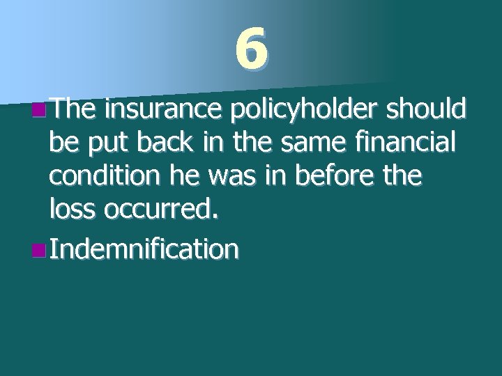 6 n The insurance policyholder should be put back in the same financial condition