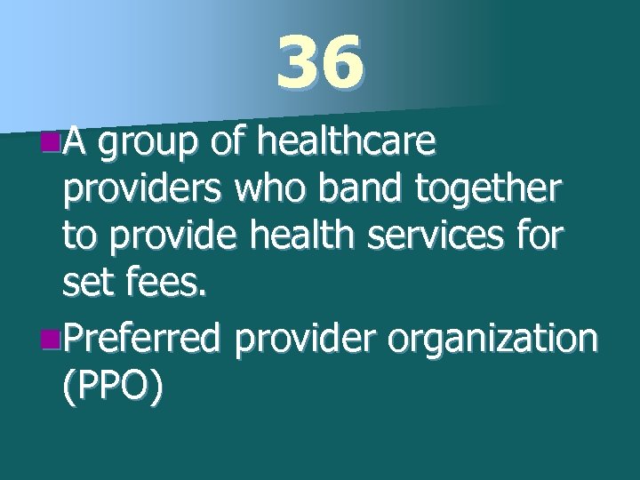 36 n. A group of healthcare providers who band together to provide health services