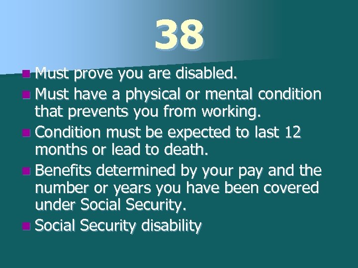 38 n Must prove you are disabled. n Must have a physical or mental