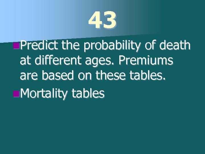 43 n. Predict the probability of death at different ages. Premiums are based on