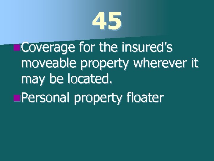 45 n. Coverage for the insured’s moveable property wherever it may be located. n.