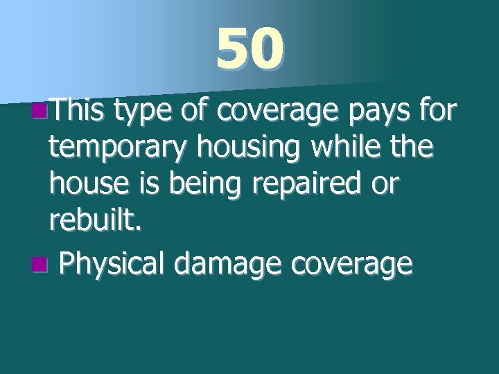 50 n. This type of coverage pays for temporary housing while the house is