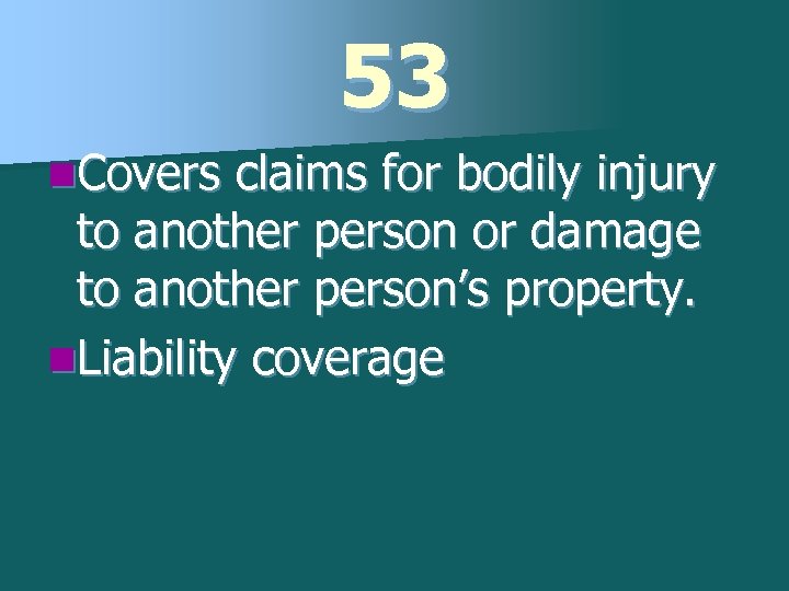 53 n. Covers claims for bodily injury to another person or damage to another