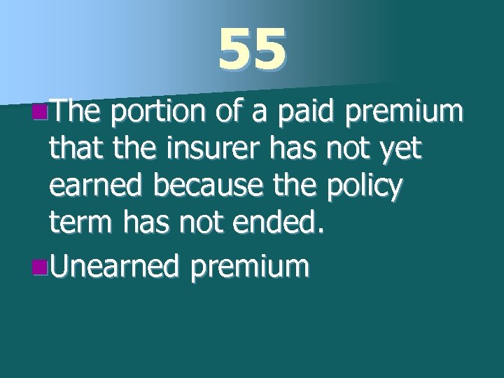 55 n. The portion of a paid premium that the insurer has not yet