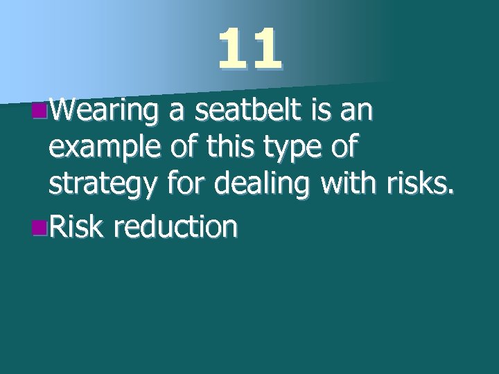 11 n. Wearing a seatbelt is an example of this type of strategy for