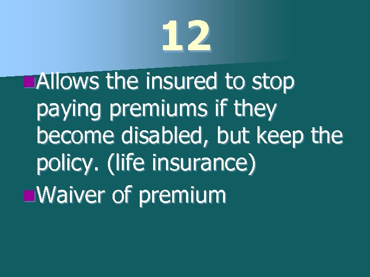 12 n. Allows the insured to stop paying premiums if they become disabled, but