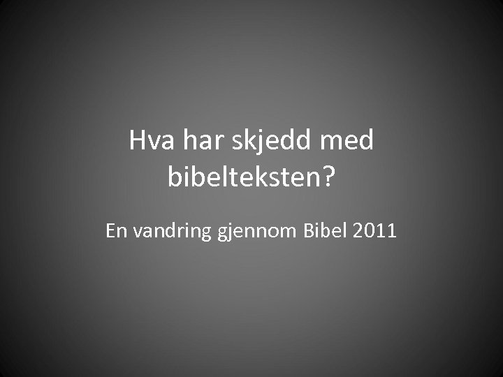Hva har skjedd med bibelteksten? En vandring gjennom Bibel 2011 