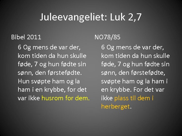 Juleevangeliet: Luk 2, 7 Bibel 2011 NO 78/85 6 Og mens de var der,