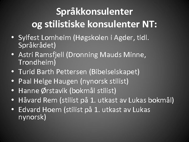 Språkkonsulenter og stilistiske konsulenter NT: • Sylfest Lomheim (Høgskolen i Agder, tidl. Språkrådet) •