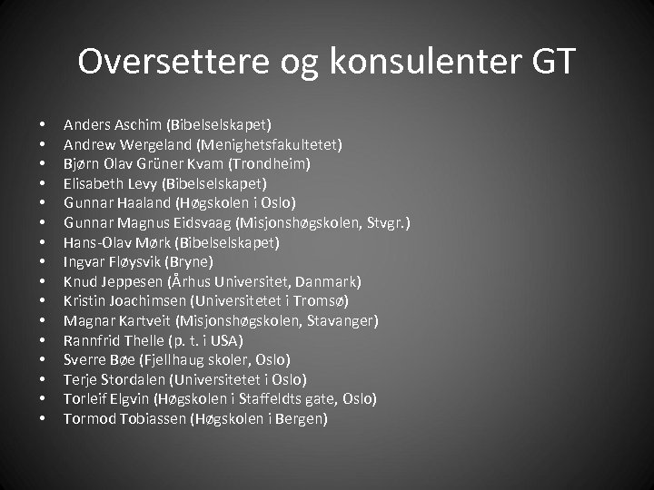 Oversettere og konsulenter GT • • • • Anders Aschim (Bibelselskapet) Andrew Wergeland (Menighetsfakultetet)