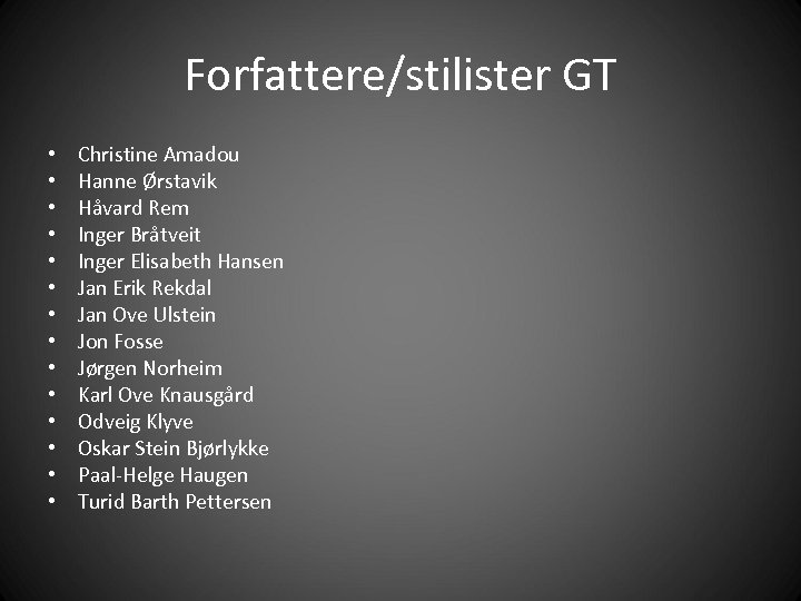 Forfattere/stilister GT • • • • Christine Amadou Hanne Ørstavik Håvard Rem Inger Bråtveit