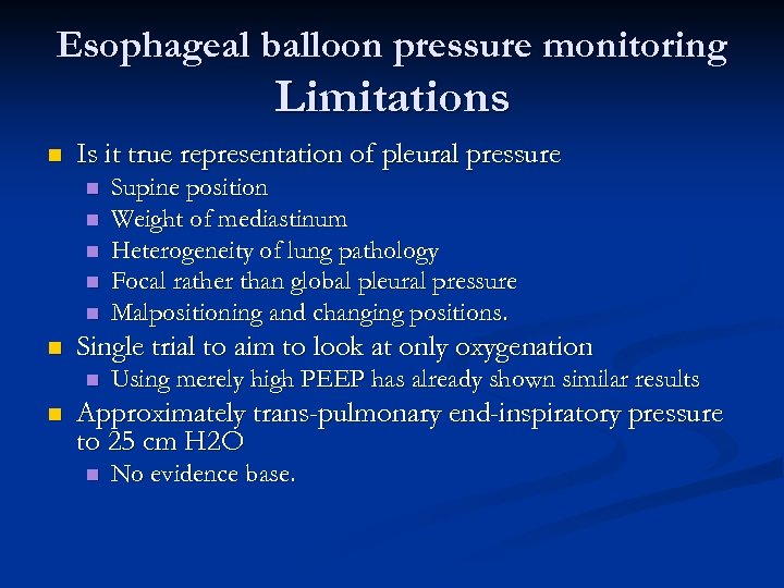 Esophageal balloon pressure monitoring Limitations n Is it true representation of pleural pressure n