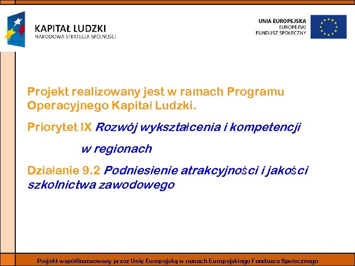 Projekt realizowany jest w ramach Programu Operacyjnego Kapitał Ludzki. Priorytet IX Rozwój wykształcenia i