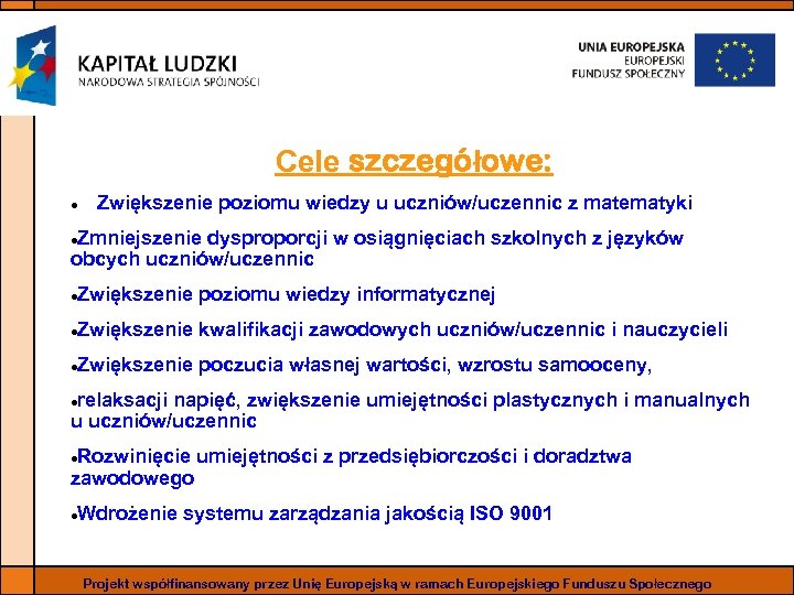 Cele szczegółowe: Zwiększenie poziomu wiedzy u uczniów/uczennic z matematyki Zmniejszenie dysproporcji w osiągnięciach szkolnych