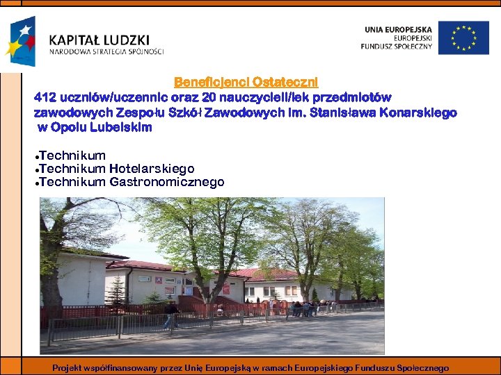 Beneficjenci Ostateczni 412 uczniów/uczennic oraz 20 nauczycieli/lek przedmiotów zawodowych Zespołu Szkół Zawodowych im. Stanisława