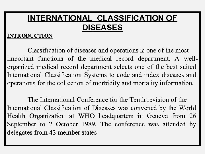INTERNATIONAL CLASSIFICATION OF DISEASES INTRODUCTION Classification of diseases and operations is one of the