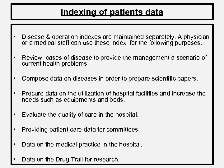 Indexing of patients data • Disease & operation indexes are maintained separately. A physician