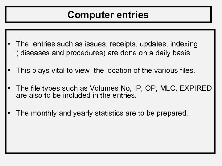Computer entries • The entries such as issues, receipts, updates, indexing ( diseases and