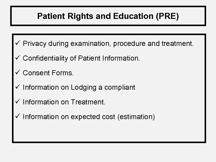 Patient Rights and Education (PRE) ü Privacy during examination, procedure and treatment. ü Confidentiality