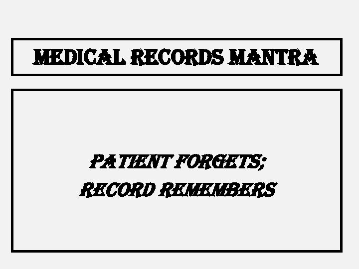 Medical records Mantra Patient forgets; record remembers 