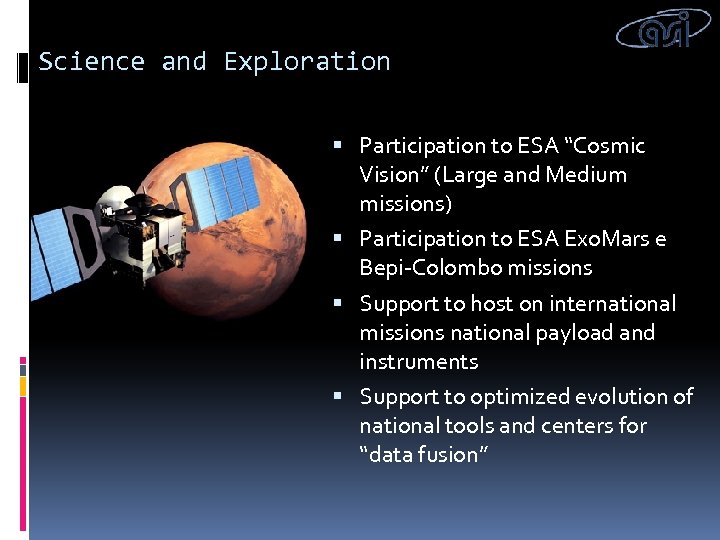 Science and Exploration Participation to ESA “Cosmic Vision” (Large and Medium missions) Participation to
