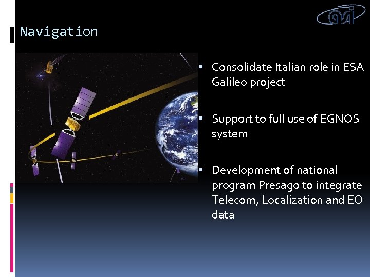 Navigation Consolidate Italian role in ESA Galileo project Support to full use of EGNOS