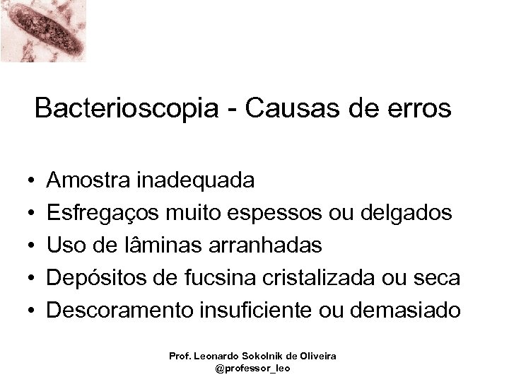 Bacterioscopia - Causas de erros • • • Amostra inadequada Esfregaços muito espessos ou