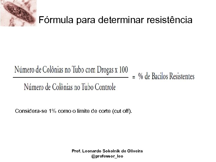 Fórmula para determinar resistência Considera-se 1% como o limite de corte (cut off). Prof.